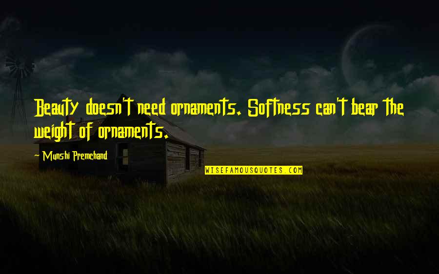 Whales Being Hunted Quotes By Munshi Premchand: Beauty doesn't need ornaments. Softness can't bear the Whales Being Hunted Quotes By Munshi Premchand: Beauty doesn't need ornaments. Softness can't bear the