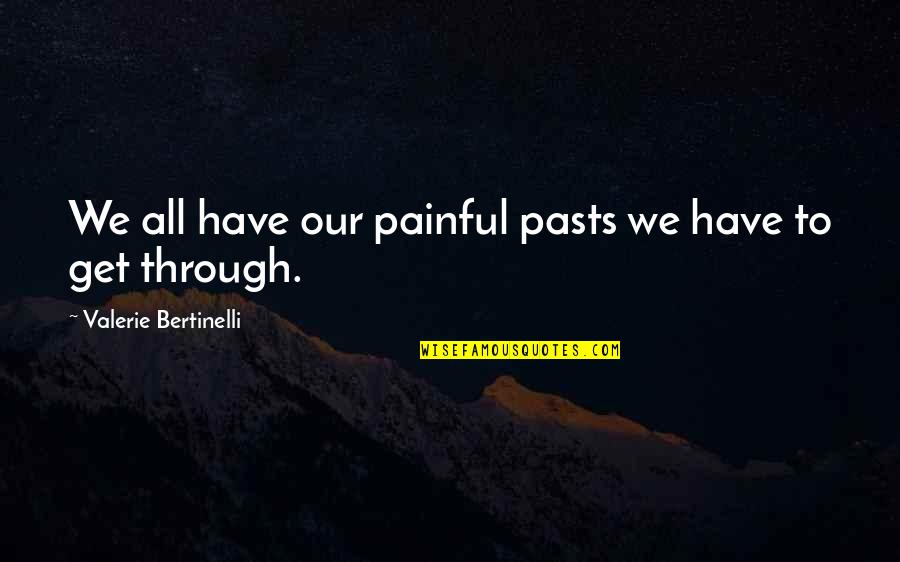 Whales Being Hunted Quotes By Valerie Bertinelli: We all have our painful pasts we have Whales Being Hunted Quotes By Valerie Bertinelli: We all have our painful pasts we have