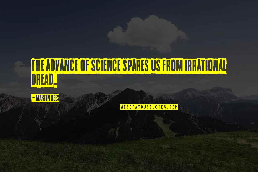 Whaletown Bay Quotes By Martin Rees: The advance of science spares us from irrational Whaletown Bay Quotes By Martin Rees: The advance of science spares us from irrational