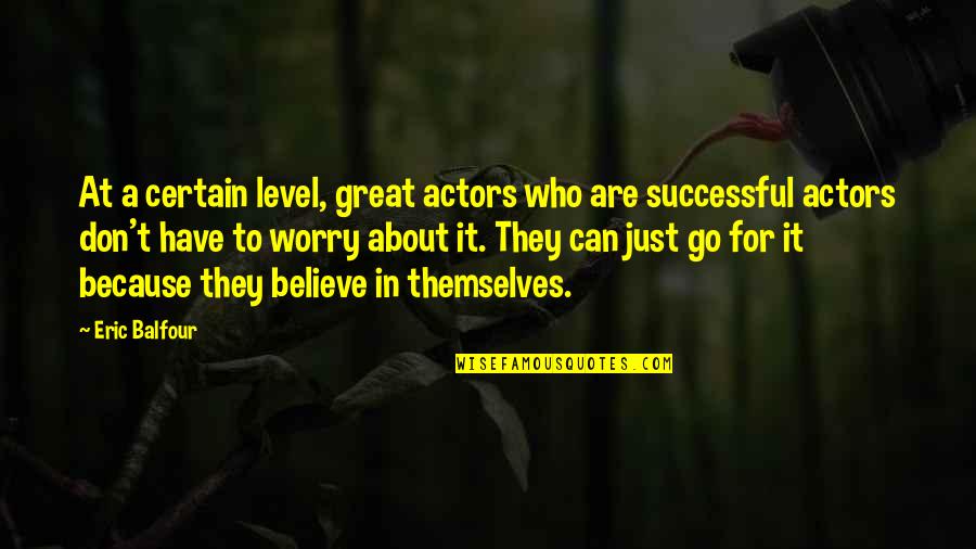 Whaletown Va Quotes By Eric Balfour: At a certain level, great actors who are Whaletown Va Quotes By Eric Balfour: At a certain level, great actors who are