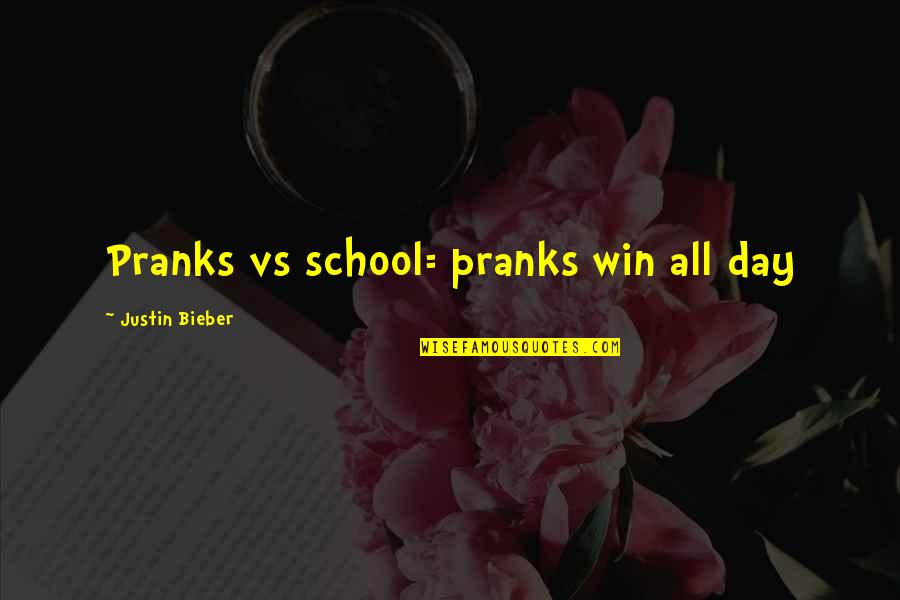 Whalley Seafood Quotes By Justin Bieber: Pranks vs school= pranks win all day