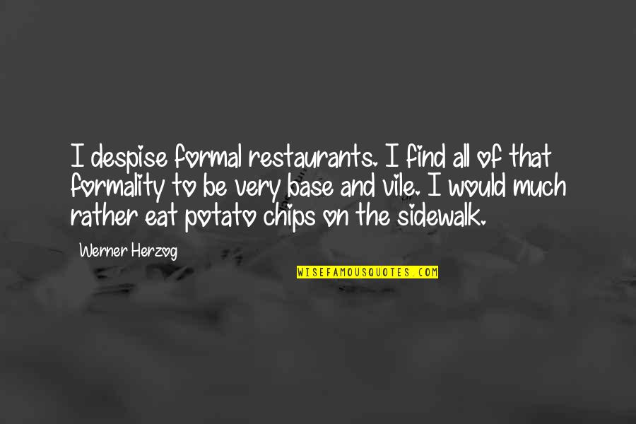 Whalley Seafood Quotes By Werner Herzog: I despise formal restaurants. I find all of