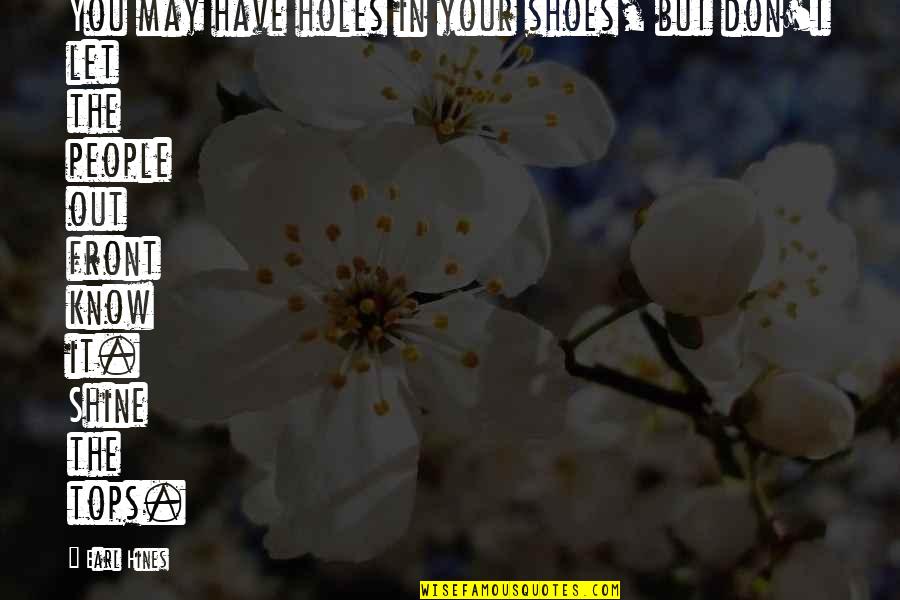 Whammy Online Quotes By Earl Hines: You may have holes in your shoes, but Whammy Online Quotes By Earl Hines: You may have holes in your shoes, but