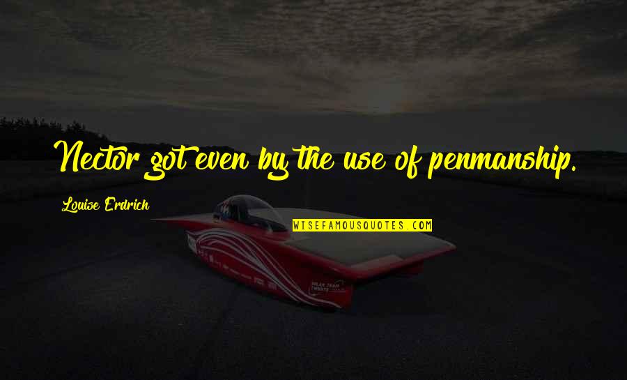 Whammy Online Quotes By Louise Erdrich: Nector got even by the use of penmanship. Whammy Online Quotes By Louise Erdrich: Nector got even by the use of penmanship.