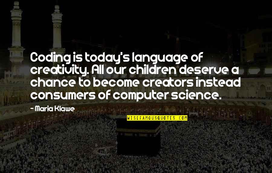 Whammy Quotes By Maria Klawe: Coding is today's language of creativity. All our