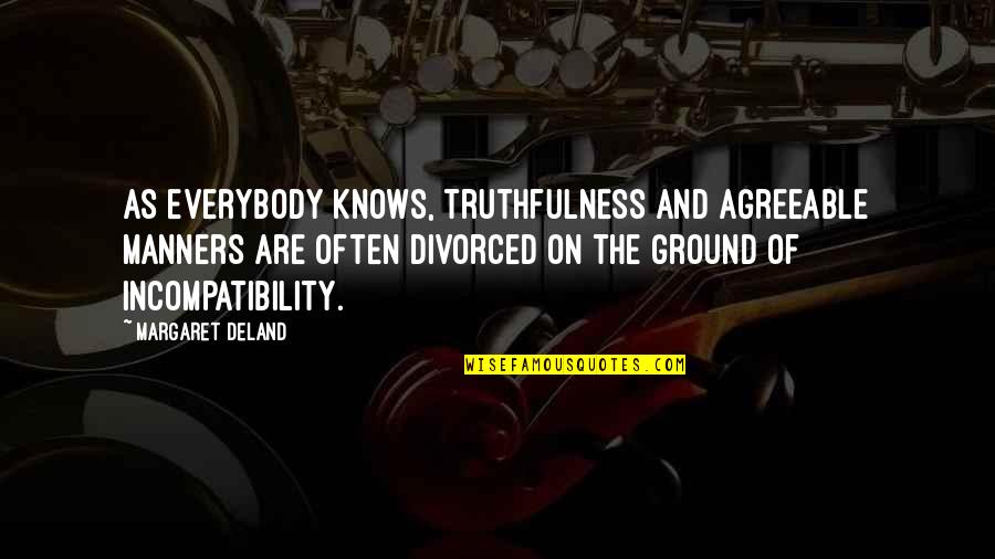 Whams Middle School Quotes By Margaret Deland: As everybody knows, truthfulness and agreeable manners are Whams Middle School Quotes By Margaret Deland: As everybody knows, truthfulness and agreeable manners are