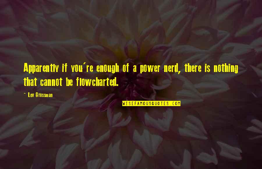 Whanau Way Quotes By Lev Grossman: Apparently if you're enough of a power nerd,