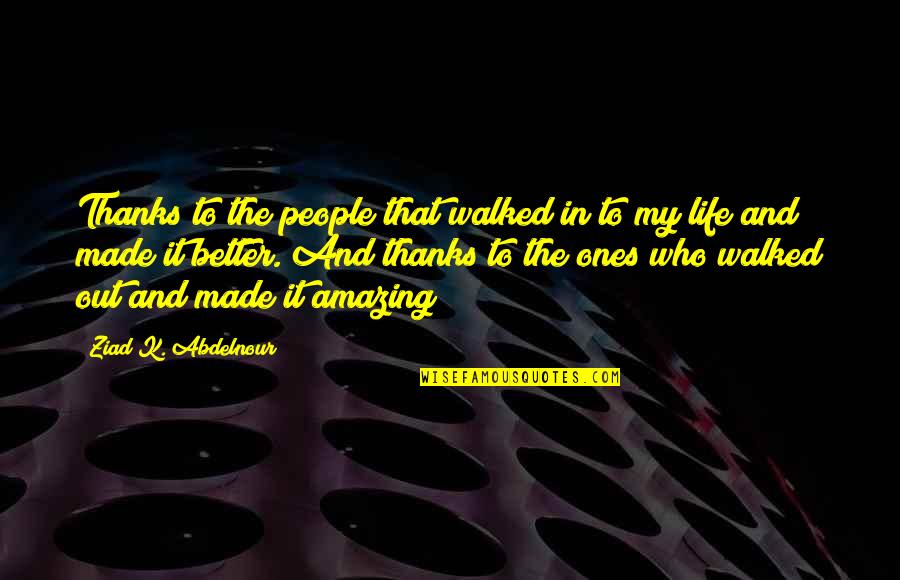 Whanau Way Quotes By Ziad K. Abdelnour: Thanks to the people that walked in to