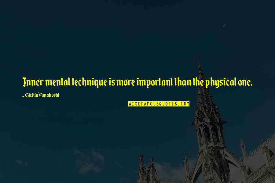 Whang Od Quotes By Gichin Funakoshi: Inner mental technique is more important than the Whang Od Quotes By Gichin Funakoshi: Inner mental technique is more important than the