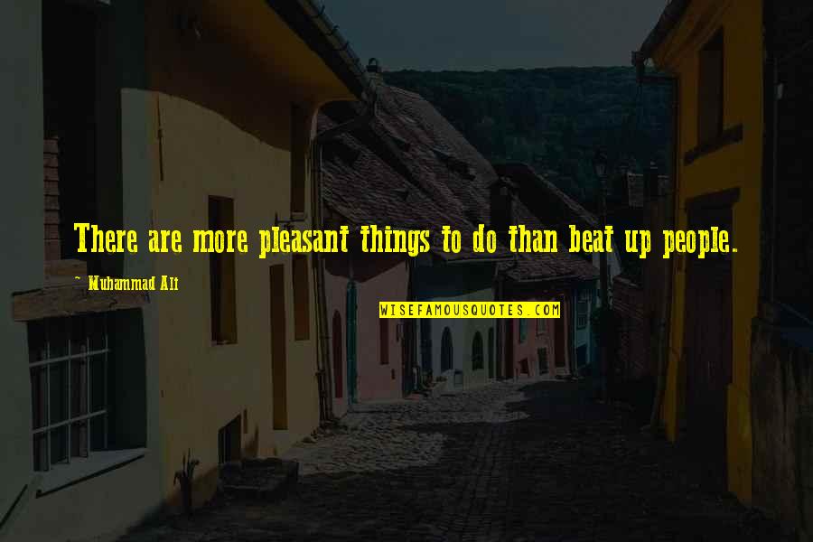 Whang Od Quotes By Muhammad Ali: There are more pleasant things to do than