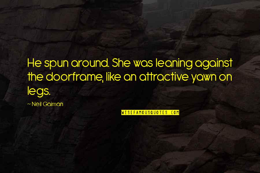Whangdepootenawah Quotes By Neil Gaiman: He spun around. She was leaning against the