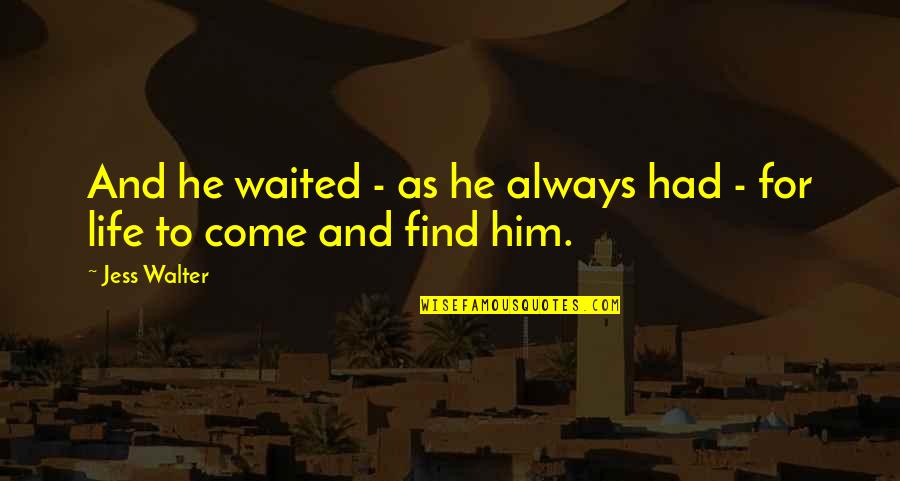Whangee Walking Quotes By Jess Walter: And he waited - as he always had