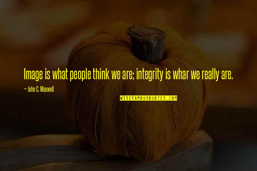 Whar'd Quotes By John C. Maxwell: Image is what people think we are; integrity