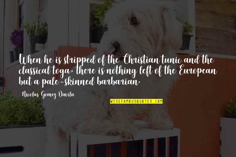 Whare Quotes By Nicolas Gomez Davila: When he is stripped of the Christian tunic