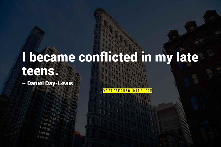 Wharf To Wharf Quotes By Daniel Day-Lewis: I became conflicted in my late teens. Wharf To Wharf Quotes By Daniel Day-Lewis: I became conflicted in my late teens.