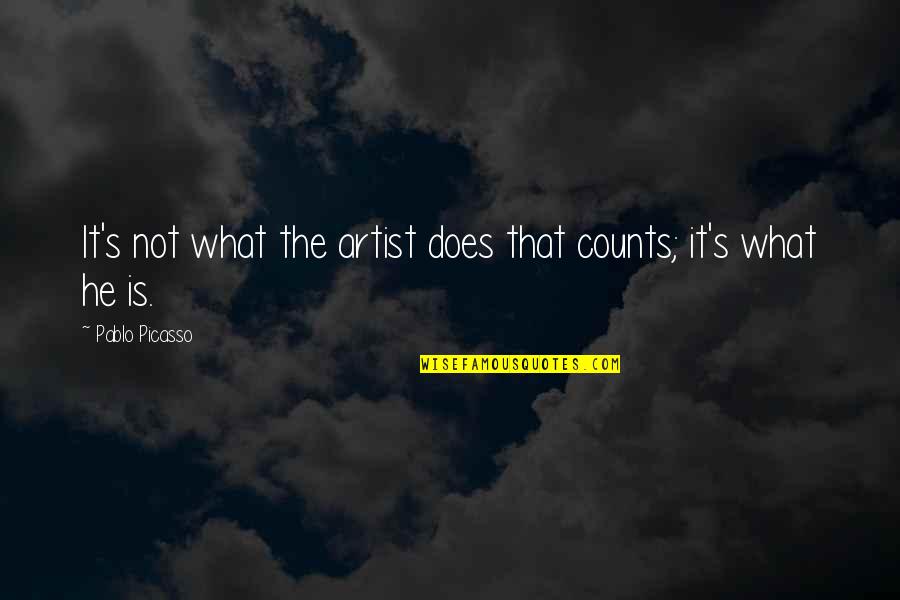 Wharff Exxcavating Indianapolis Quotes By Pablo Picasso: It's not what the artist does that counts;