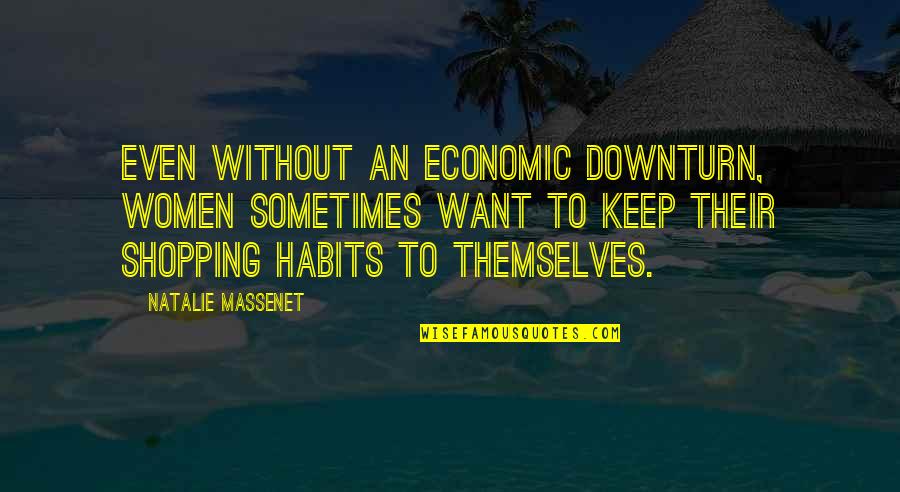 Wharfinger News Quotes By Natalie Massenet: Even without an economic downturn, women sometimes want Wharfinger News Quotes By Natalie Massenet: Even without an economic downturn, women sometimes want