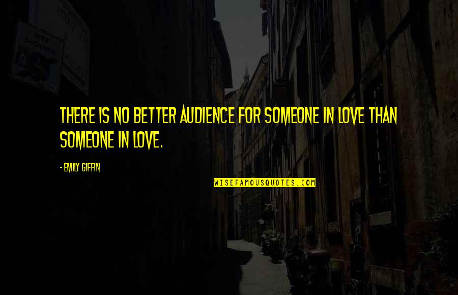 Whar's Quotes By Emily Giffin: There is no better audience for someone in