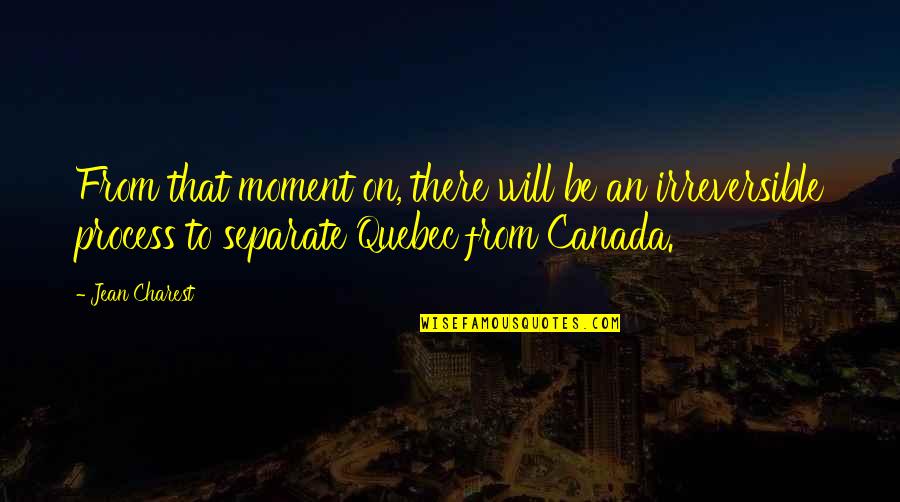 Whar's Quotes By Jean Charest: From that moment on, there will be an