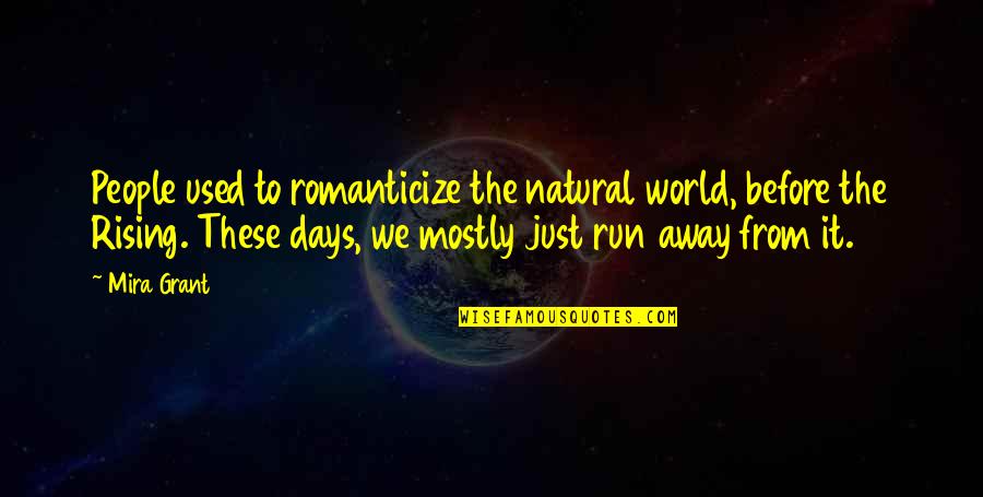 Wharton College Quotes By Mira Grant: People used to romanticize the natural world, before Wharton College Quotes By Mira Grant: People used to romanticize the natural world, before