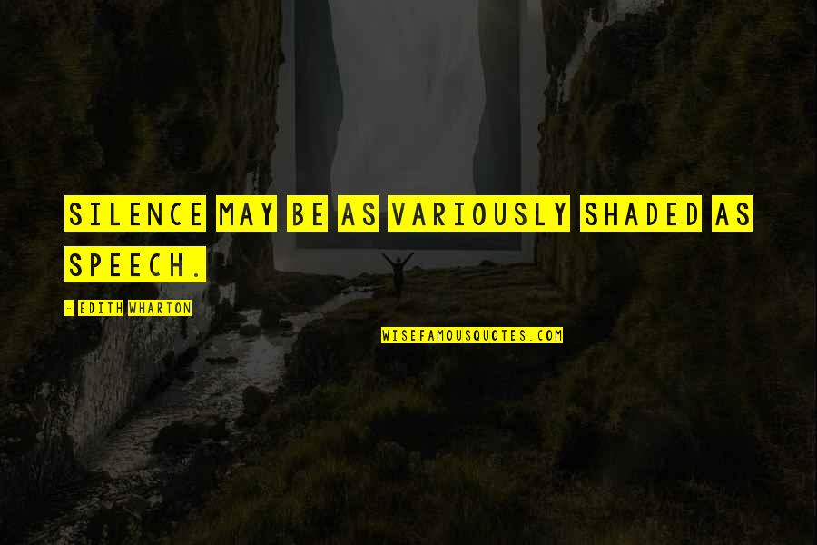 Wharton Quotes By Edith Wharton: Silence may be as variously shaded as speech.