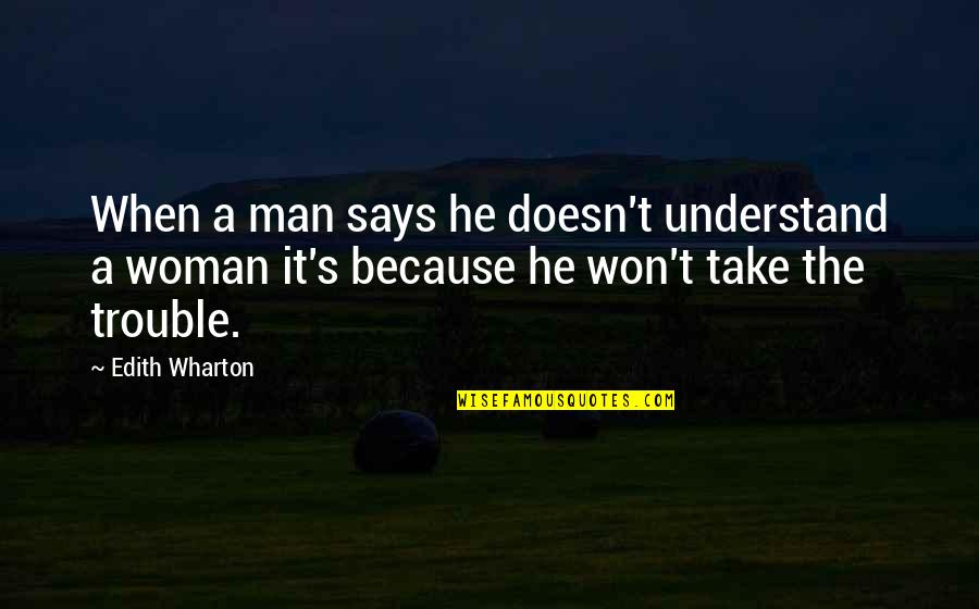 Wharton's Quotes By Edith Wharton: When a man says he doesn't understand a