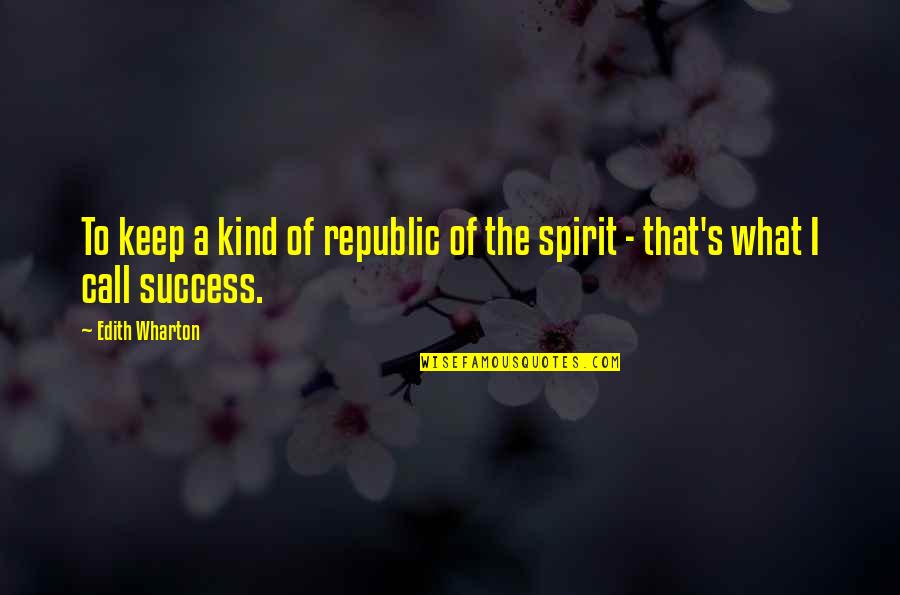 Wharton's Quotes By Edith Wharton: To keep a kind of republic of the
