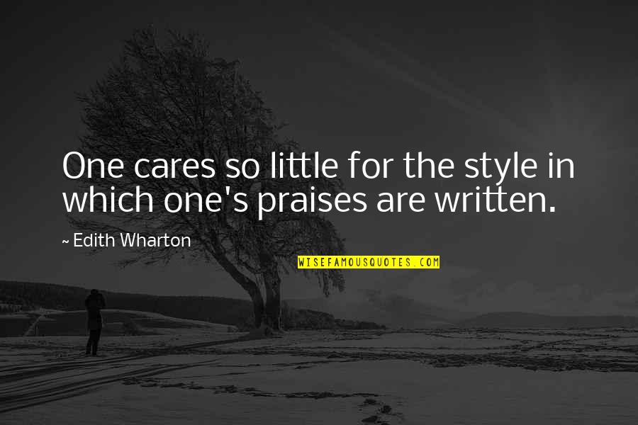 Wharton's Quotes By Edith Wharton: One cares so little for the style in