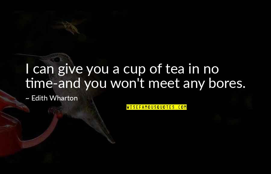 Wharton's Quotes By Edith Wharton: I can give you a cup of tea