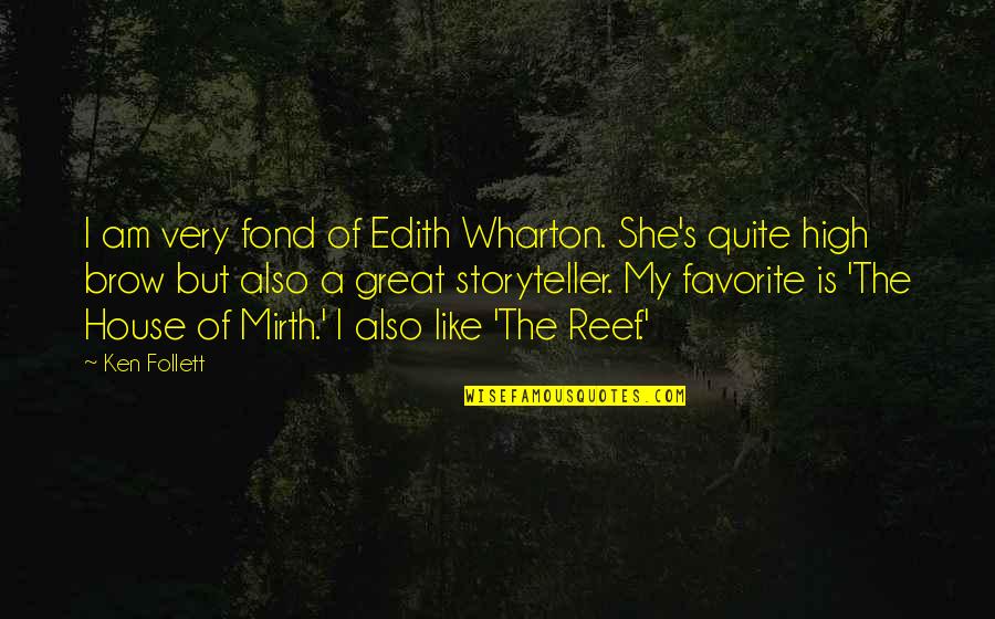 Wharton's Quotes By Ken Follett: I am very fond of Edith Wharton. She's