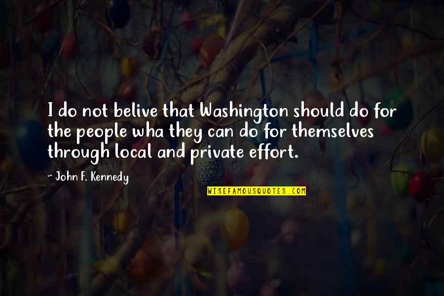Wha's Quotes By John F. Kennedy: I do not belive that Washington should do