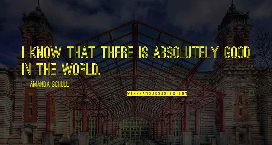 Whas Radio Quotes By Amanda Schull: I know that there is absolutely good in
