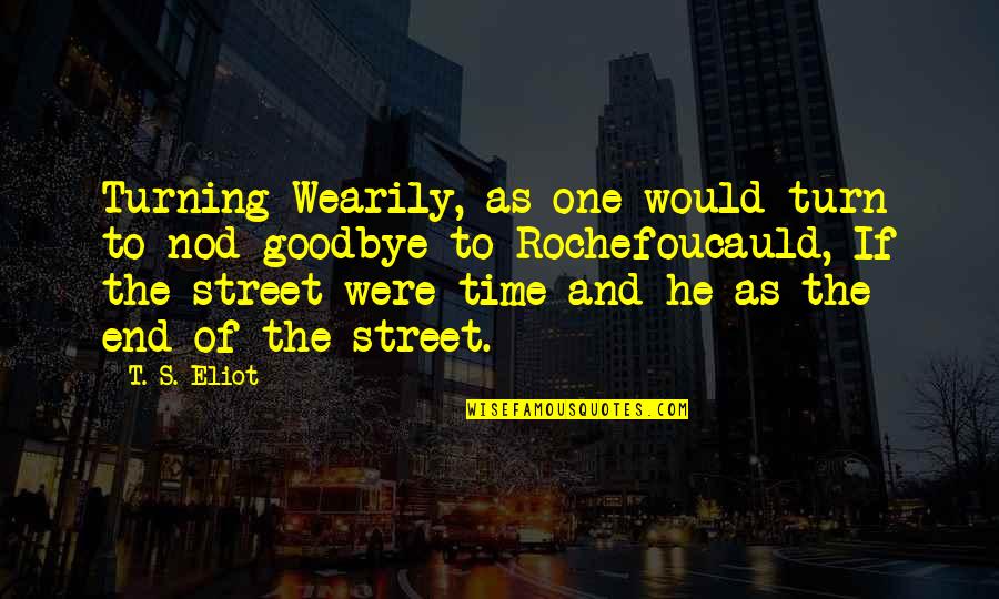 Whas Radio Quotes By T. S. Eliot: Turning Wearily, as one would turn to nod