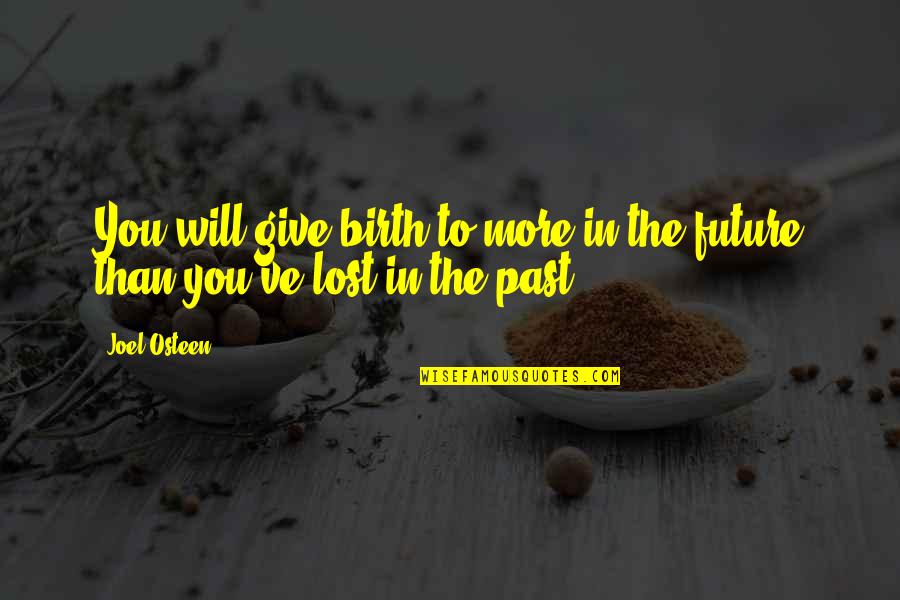 Whashley01 Quotes By Joel Osteen: You will give birth to more in the