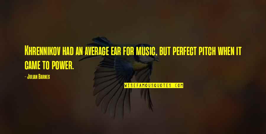 Whassup Covid19 Quotes By Julian Barnes: Khrennikov had an average ear for music, but