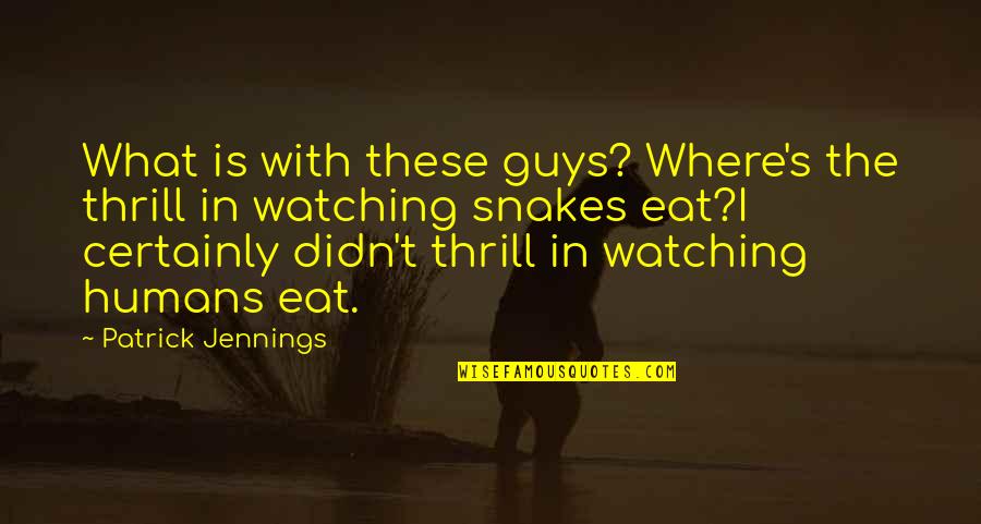 Whassup Covid19 Quotes By Patrick Jennings: What is with these guys? Where's the thrill Whassup Covid19 Quotes By Patrick Jennings: What is with these guys? Where's the thrill