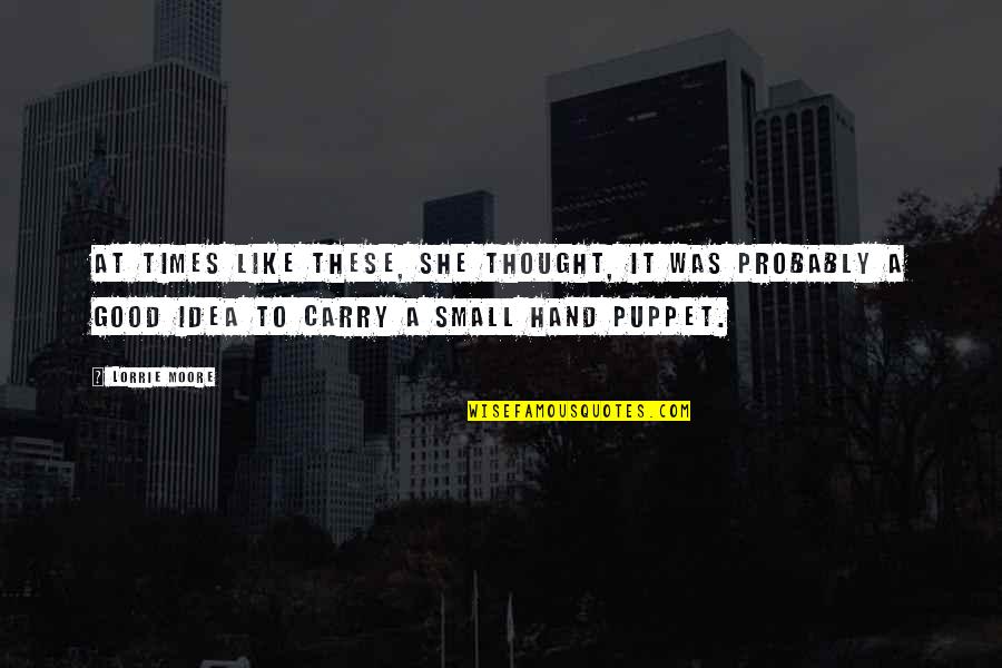 Whassup Dog Quotes By Lorrie Moore: At times like these, she thought, it was