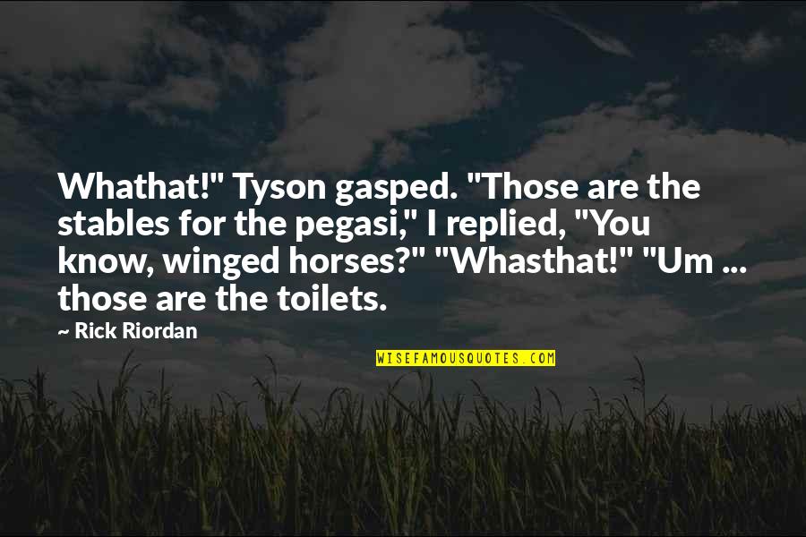 Whasthat Quotes By Rick Riordan: Whathat!" Tyson gasped. "Those are the stables for
