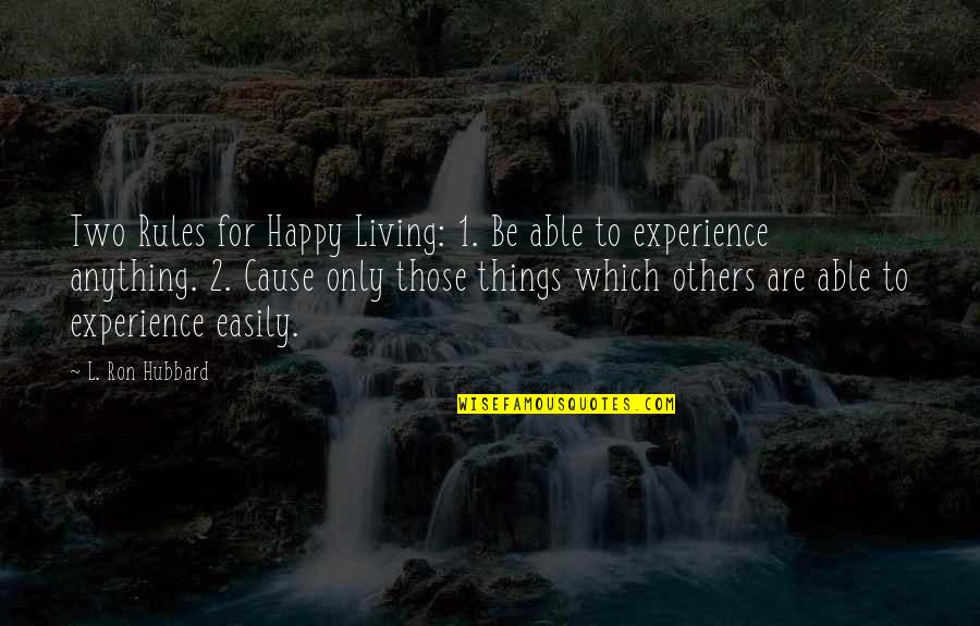 What A Beautiful Day Today Quotes By L. Ron Hubbard: Two Rules for Happy Living: 1. Be able What A Beautiful Day Today Quotes By L. Ron Hubbard: Two Rules for Happy Living: 1. Be able