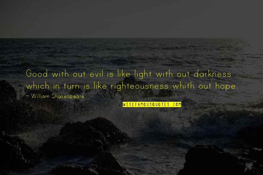 What A Beautiful Day Today Quotes By William Shakespeare: Good with out evil is like light with What A Beautiful Day Today Quotes By William Shakespeare: Good with out evil is like light with