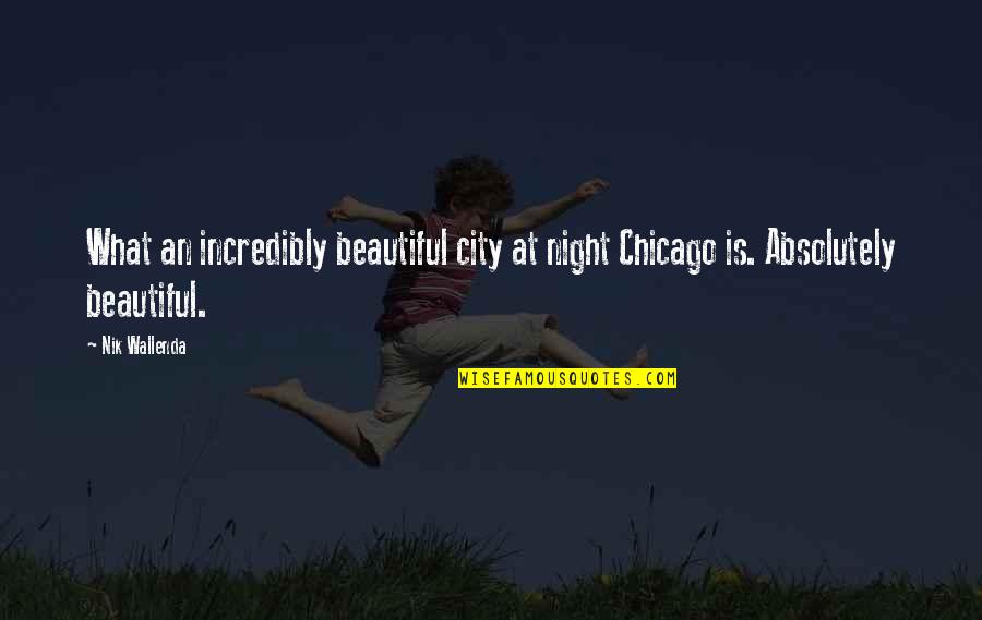 What A Beautiful Night Quotes By Nik Wallenda: What an incredibly beautiful city at night Chicago