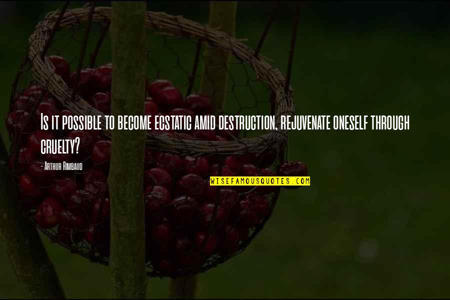 What A Beautiful Weather Quotes By Arthur Rimbaud: Is it possible to become ecstatic amid destruction, What A Beautiful Weather Quotes By Arthur Rimbaud: Is it possible to become ecstatic amid destruction,