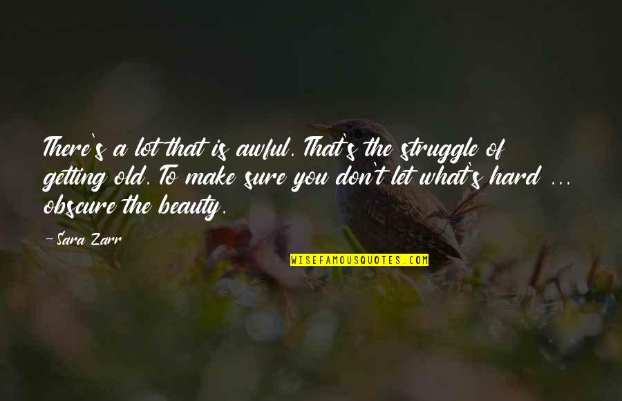 What A Beauty Quotes By Sara Zarr: There's a lot that is awful. That's the What A Beauty Quotes By Sara Zarr: There's a lot that is awful. That's the
