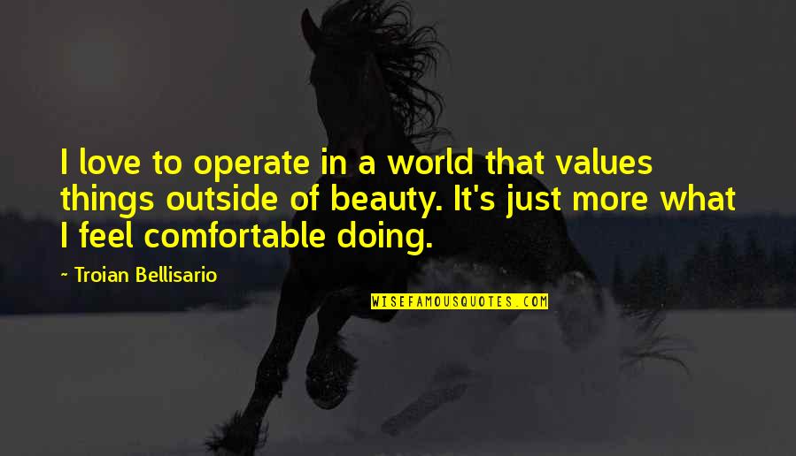 What A Beauty Quotes By Troian Bellisario: I love to operate in a world that