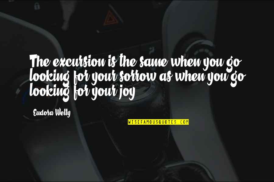 What A Best Friend Means Quotes By Eudora Welty: The excursion is the same when you go What A Best Friend Means Quotes By Eudora Welty: The excursion is the same when you go