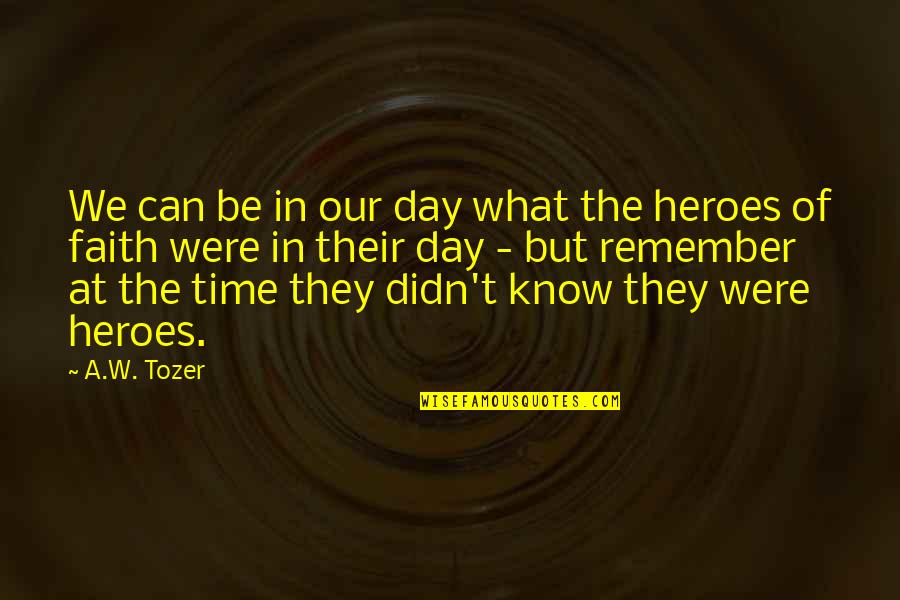 What A Day To Remember Quotes By A.W. Tozer: We can be in our day what the