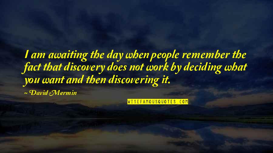 What A Day To Remember Quotes By David Mermin: I am awaiting the day when people remember