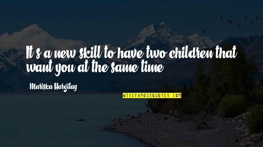 What A Day When The Tables Are Turned Quotes By Mariska Hargitay: It's a new skill to have two children What A Day When The Tables Are Turned Quotes By Mariska Hargitay: It's a new skill to have two children