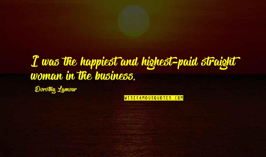 What A Difference A Day Makes Quotes By Dorothy Lamour: I was the happiest and highest-paid straight woman