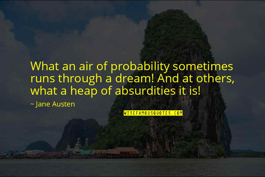 What A Dream Quotes By Jane Austen: What an air of probability sometimes runs through